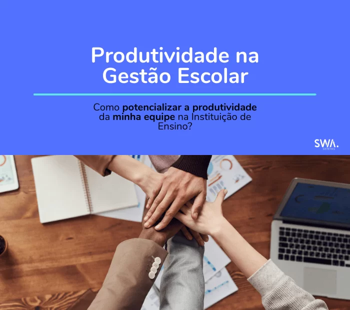 Produtividade na gestão escolar: como potencializar