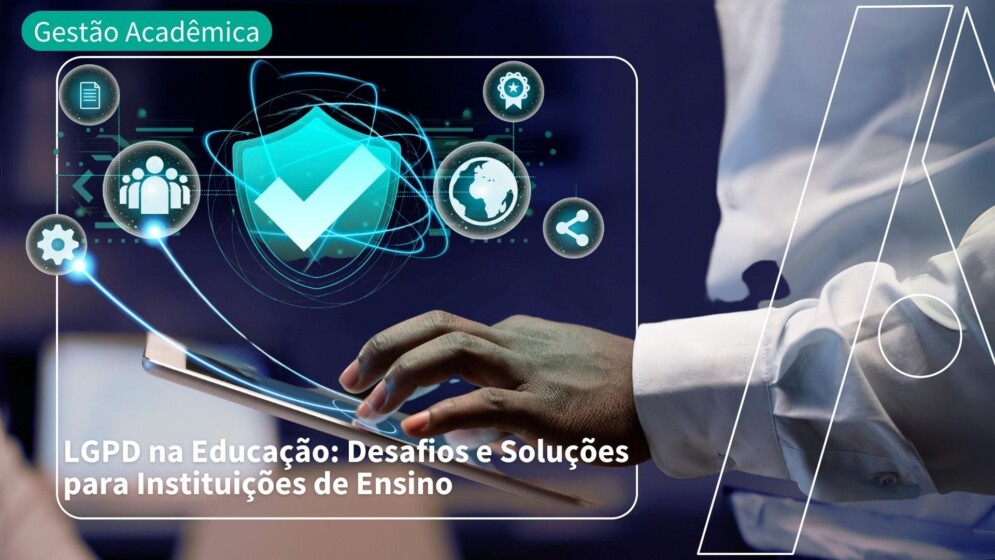 LGPD na Educação: Desafios e Soluções para IES