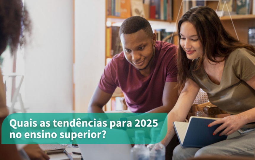Quais as tendências para 2025 no ensino superior?
